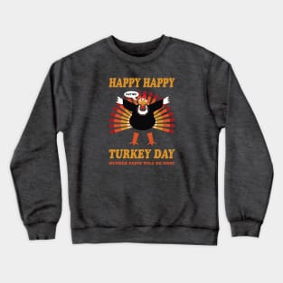 Happy Happy Turkey Day 1 Crewneck Sweatshirt